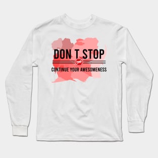 Don’t stop, Continue your Awesomeness Long Sleeve T-Shirt